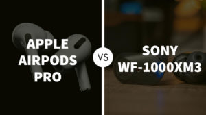 Apple Airpods Pro Vs Sony WF-1000XM3: Which One Better?