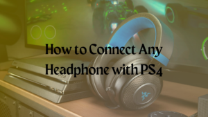 How to Connect Any Headphone with PS4