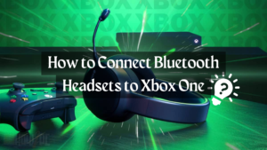 How to Connect Bluetooth Headsets to Xbox One