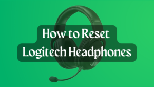How to Reset Logitech Headphones