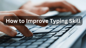 How to Improve Typing Skill- Easy to Follow