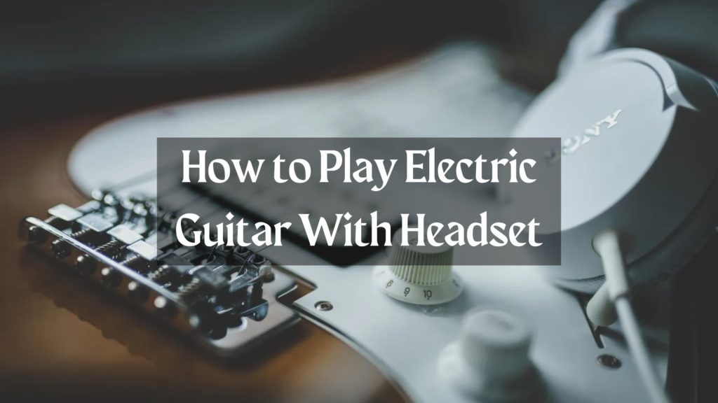 How to Play Electric Guitar With Headset - Go Products Pro