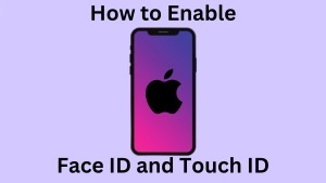 How to Enable Face ID and Touch ID- iPhone, iPad